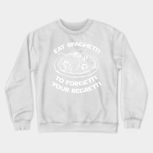 White version Eat Spaghetti To Forgetti Your Regretti Crewneck Sweatshirt